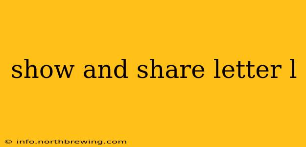 show and share letter l