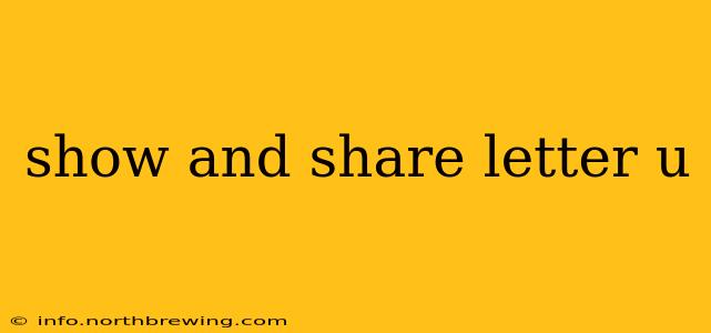 show and share letter u