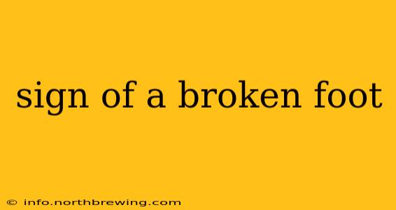sign of a broken foot
