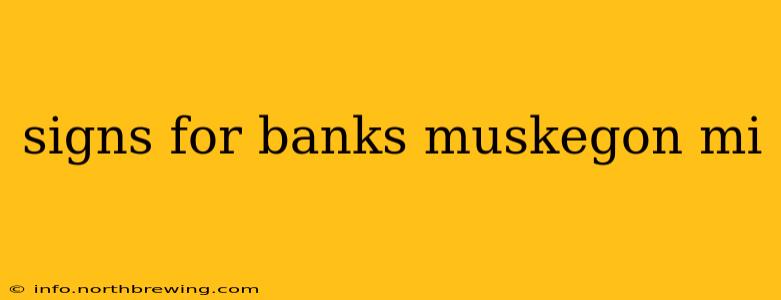 signs for banks muskegon mi