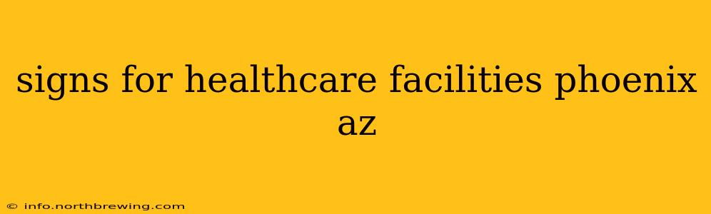 signs for healthcare facilities phoenix az