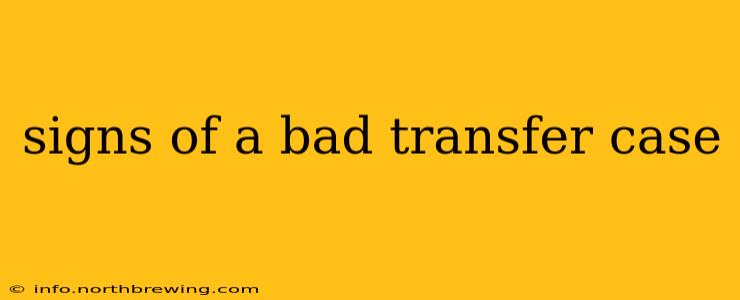 signs of a bad transfer case