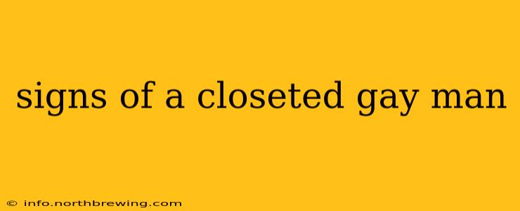 signs of a closeted gay man