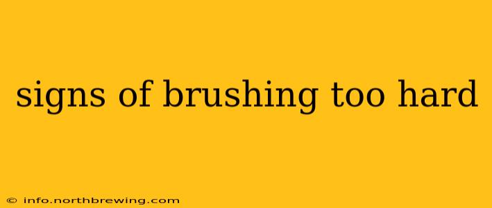 signs of brushing too hard