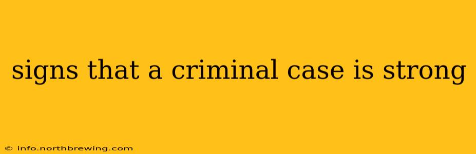 signs that a criminal case is strong