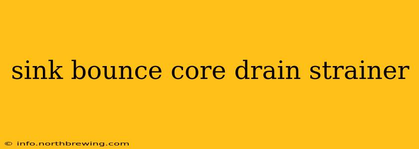 sink bounce core drain strainer
