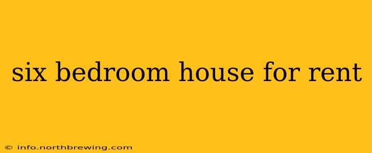 six bedroom house for rent