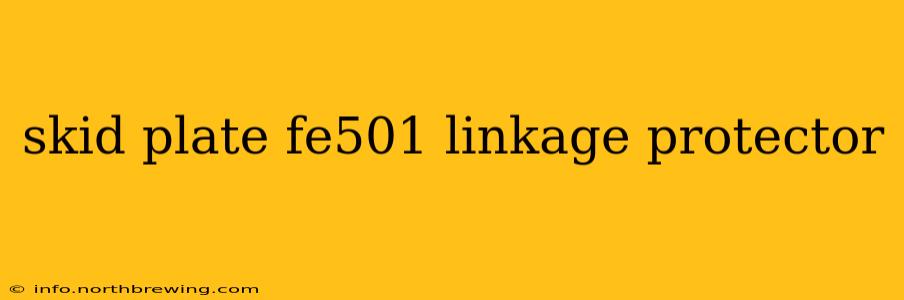 skid plate fe501 linkage protector