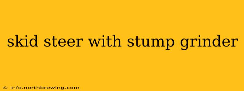 skid steer with stump grinder