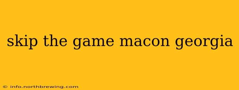 skip the game macon georgia