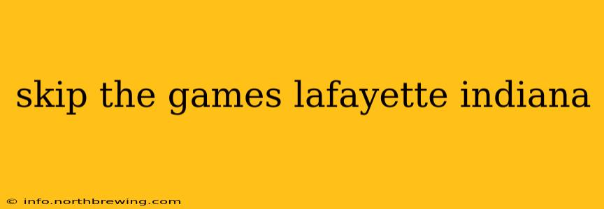 skip the games lafayette indiana