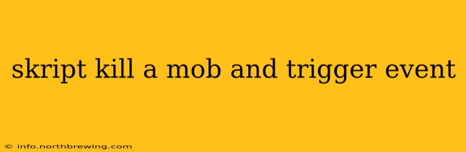 skript kill a mob and trigger event