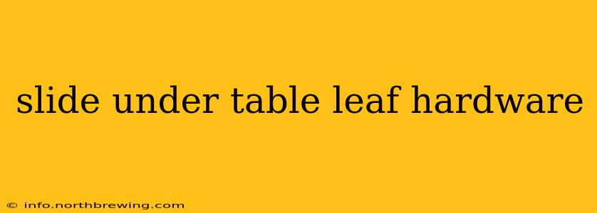 slide under table leaf hardware