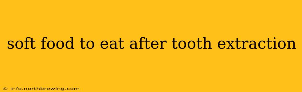 soft food to eat after tooth extraction