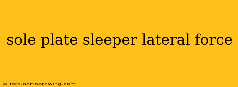 sole plate sleeper lateral force