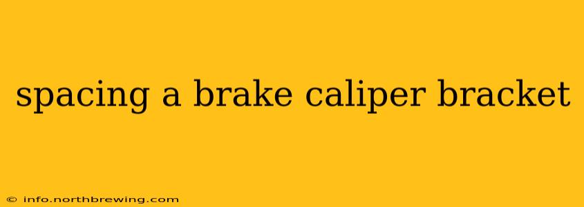 spacing a brake caliper bracket