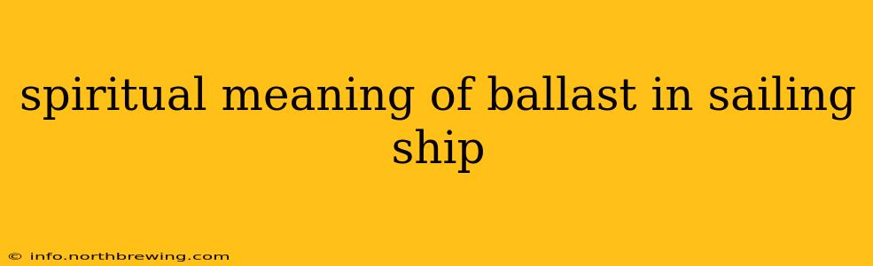 spiritual meaning of ballast in sailing ship