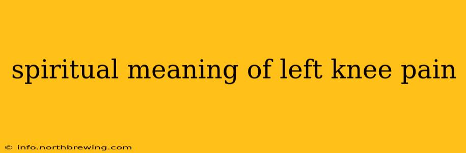 spiritual meaning of left knee pain