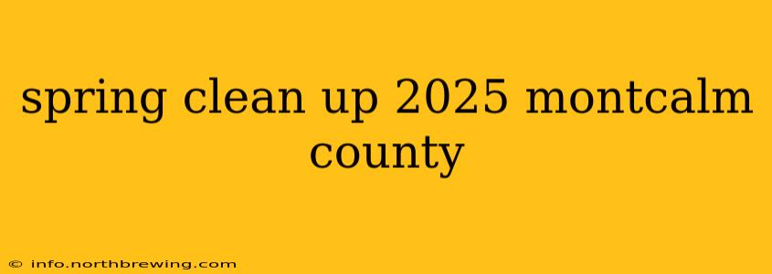 spring clean up 2025 montcalm county