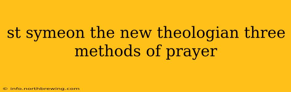 st symeon the new theologian three methods of prayer