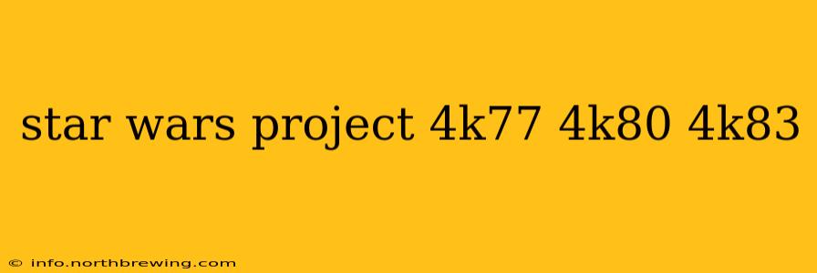 star wars project 4k77 4k80 4k83