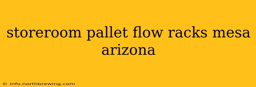 storeroom pallet flow racks mesa arizona