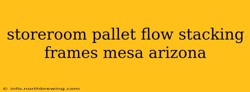 storeroom pallet flow stacking frames mesa arizona