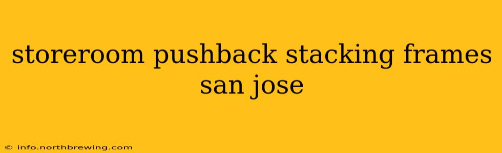 storeroom pushback stacking frames san jose