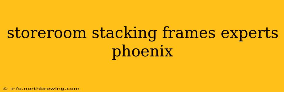 storeroom stacking frames experts phoenix