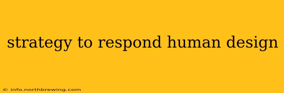 strategy to respond human design