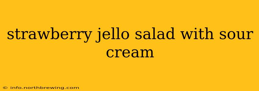 strawberry jello salad with sour cream
