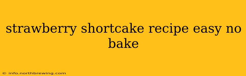 strawberry shortcake recipe easy no bake