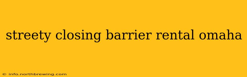 streety closing barrier rental omaha