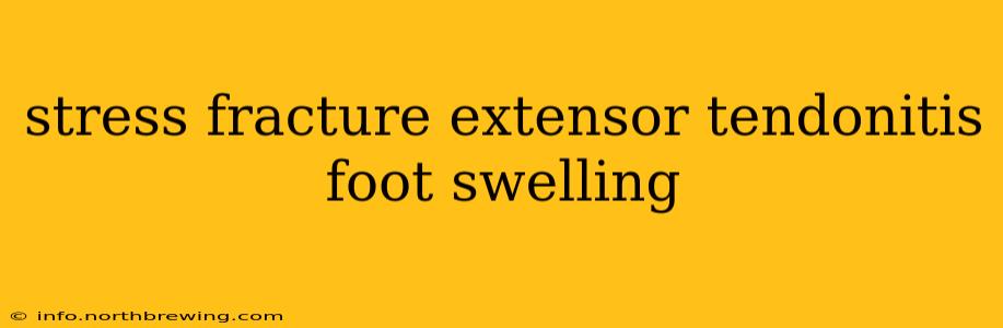 stress fracture extensor tendonitis foot swelling