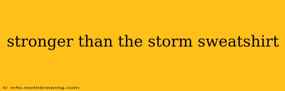 stronger than the storm sweatshirt