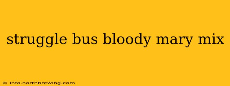 struggle bus bloody mary mix