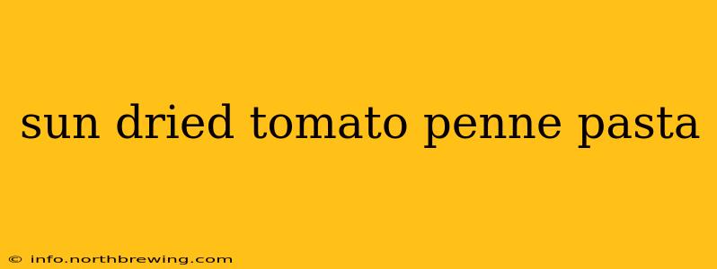 sun dried tomato penne pasta