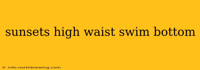 sunsets high waist swim bottom