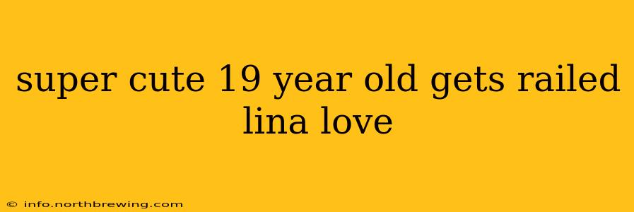 super cute 19 year old gets railed lina love