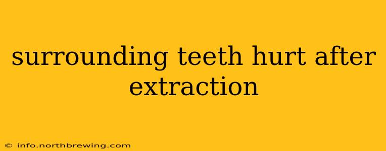 surrounding teeth hurt after extraction