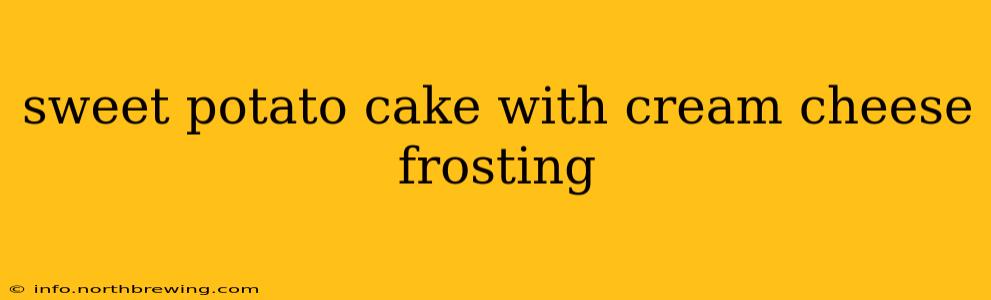 sweet potato cake with cream cheese frosting