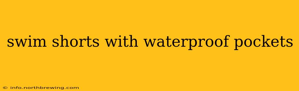 swim shorts with waterproof pockets