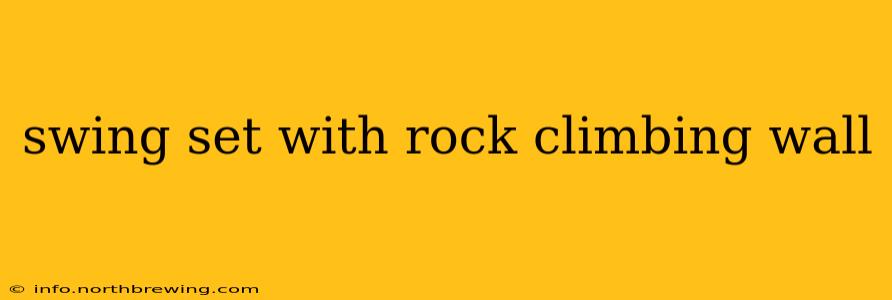 swing set with rock climbing wall
