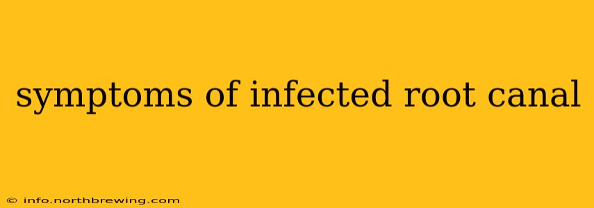 symptoms of infected root canal