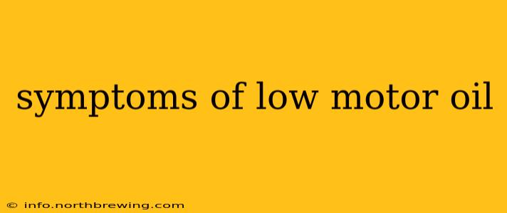 symptoms of low motor oil