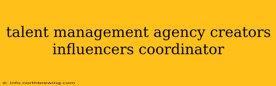 talent management agency creators influencers coordinator