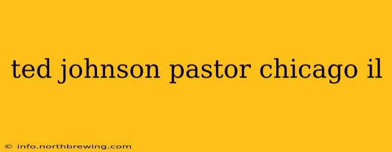ted johnson pastor chicago il