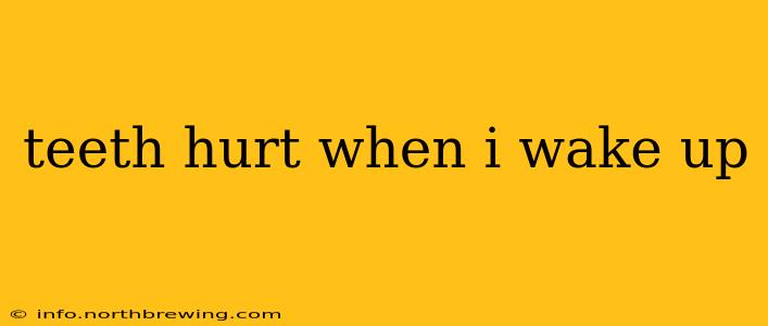 teeth hurt when i wake up