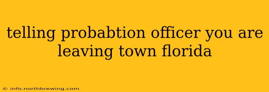 telling probabtion officer you are leaving town florida