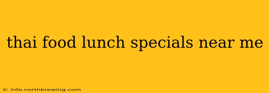 thai food lunch specials near me